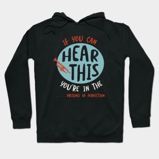 If You Can Hear This You're in the Presence of Perfection Hoodie